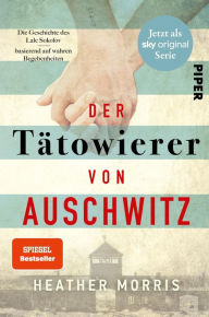 Title: Der Tätowierer von Auschwitz: Die Geschichte des Lale Sokolov - basierend auf wahren Begebenheiten, Author: Heather Morris