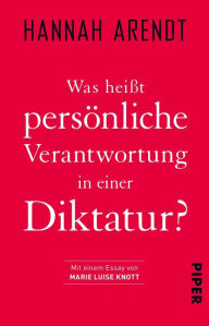 Title: Was heißt persönliche Verantwortung in einer Diktatur?, Author: Hannah Arendt