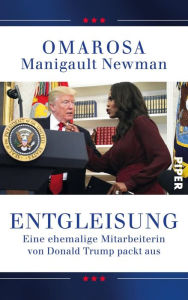 Title: Entgleisung: Eine ehemalige Mitarbeiterin von Donald Trump packt aus, Author: Omarosa Manigault Newman