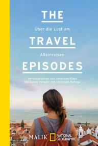 Title: The Travel Episodes: Über die Lust am Alleinreisen, Author: Johannes Klaus
