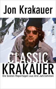 Title: Classic Krakauer: Die besten Reportagen aus drei Jahrzehnten, Author: Jon Krakauer