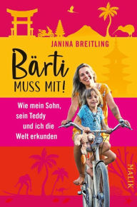 Title: Bärti muss mit!: Wie mein Sohn, sein Teddy und ich die Welt erkunden, Author: Janina Breitling