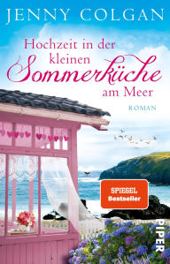 Title: Hochzeit in der kleinen Sommerküche am Meer: Roman, Author: Jenny Colgan