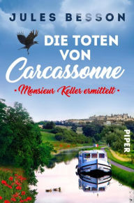 Title: Die Toten von Carcassonne: Monsieur Keller ermittelt, Author: Jules Besson