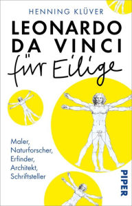 Title: Leonardo da Vinci für Eilige: Maler, Naturforscher, Erfinder, Architekt, Schriftsteller, Author: Henning Klüver