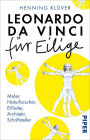 Leonardo da Vinci für Eilige: Maler, Naturforscher, Erfinder, Architekt, Schriftsteller