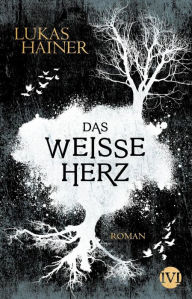 Title: Das weiße Herz: Roman, Author: Lukas Hainer