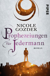 Title: Prophezeiungen für Jedermann: Roman, Author: Nicole Gozdek