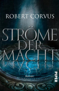 Title: Ströme der Macht: Roman, Author: Robert Corvus