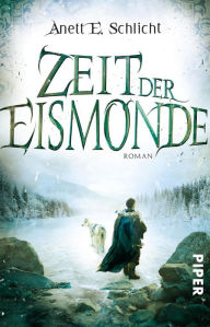 Title: Zeit der Eismonde: Roman, Author: Anett E. Schlicht