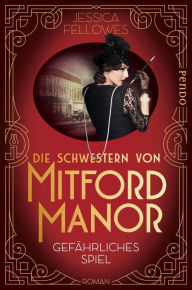 Title: Gefährliches Spiel: Die Schwestern von Mitford Manor (Bright Young Dead), Author: Jessica Fellowes