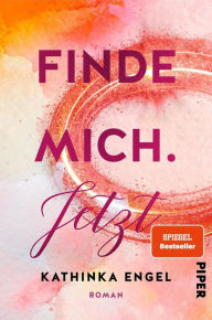 Title: Finde mich. Jetzt: Roman, Author: Kathinka Engel