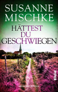 Title: Hättest du geschwiegen: Kriminalroman, Author: Susanne Mischke