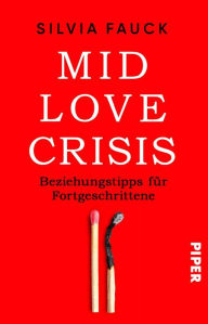 Title: Mid-Love-Crisis: Beziehungstipps für Fortgeschrittene, Author: Silvia Fauck