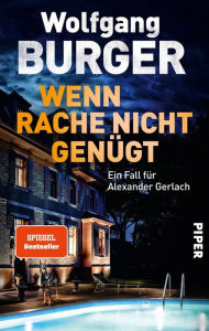 Title: Wenn Rache nicht genügt: Ein Fall für Alexander Gerlach, Author: Wolfgang Burger
