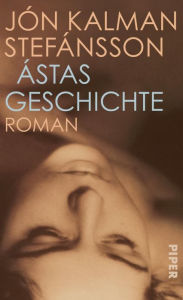 Title: Ástas Geschichte: Roman, Author: Jón Kalman Stefánsson