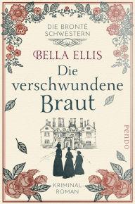 Title: Die verschwundene Braut: Kriminalroman, Author: Bella Ellis