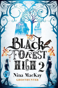 Title: Black Forest High 2: Ghosthunter, Author: Nina MacKay