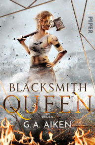 Free new release ebook downloads Blacksmith Queen: Roman by G. A. Aiken, Michaela Link English version 9783492995870