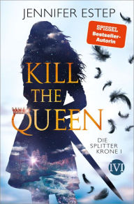 Title: Kill the Queen: Die Splitterkrone 1, Author: Jennifer Estep