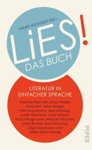 Title: LiES. Das Buch: Literatur in Einfacher Sprache. Geschichten von Alissa Walser, Anna Kim, Arno Geiger, Henning Ahrens, Jens Mühling, Judith Hermann, Julia Schoch, Kristof Magnusson, Maruan Paschen, Mirko Bonné, Nora Bossong, Olga Grjasnowa und Ulrike Almut, Author: Hauke Hückstädt