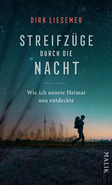 Streifzüge durch die Nacht: Wie ich unsere Heimat neu entdeckte Die schönsten Nachtwanderungen vor unserer Haustür - auf den Spuren der mystischen Tageszeit