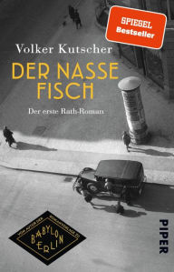 Title: Der nasse Fisch: Der erste Rath-Roman, Author: Volker Kutscher