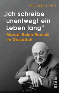 Title: »Ich schreibe unentwegt ein Leben lang«: Marcel Reich-Ranicki im Gespräch, Author: Paul Assall