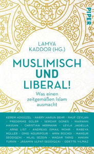 Title: Muslimisch und liberal!: Was einen zeitgemäßen Islam ausmacht, Author: Lamya Kaddor