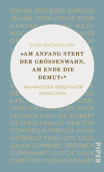 »Am Anfang steht der Größenwahn, am Ende die Demut«: Wahrheiten berühmter Menschen