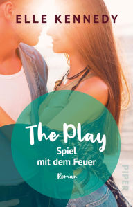 Title: The Play - Spiel mit dem Feuer: Briar U, Band 3, Author: Elle Kennedy