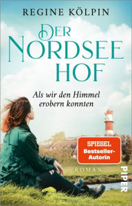 Title: Der Nordseehof - Als wir den Himmel erobern konnten: Roman, Author: Regine Kölpin