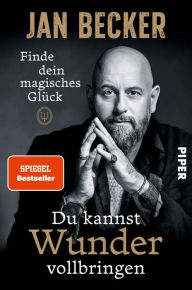 Title: Du kannst Wunder vollbringen: Finde dein magisches Glück, Author: Jan Becker
