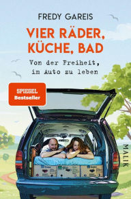 Title: Vier Räder, Küche, Bad: Von der Freiheit, im Auto zu leben, Author: Fredy Gareis