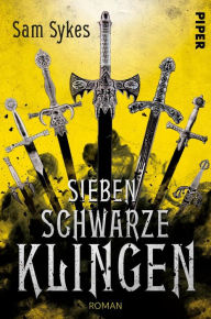 Title: Sieben schwarze Klingen: Roman, Author: Sam Sykes