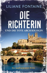 Title: Die Richterin und die tote Archäologin: Ein Südfrankreich-Krimi, Author: Liliane Fontaine