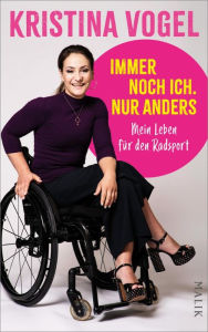 Title: Immer noch ich. Nur anders: Mein Leben für den Radsport, Author: Kristina Vogel