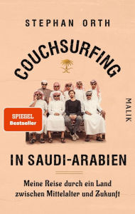 Title: Couchsurfing in Saudi-Arabien: Meine Reise durch ein Land zwischen Mittelalter und Zukunft, Author: Stephan Orth