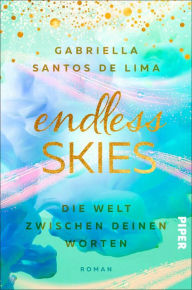 Title: Endless Skies - Die Welt zwischen deinen Worten: Roman, Author: Gabriella Santos de Lima