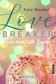 Title: Love Breaker - Liebe bricht alle Regeln: Roman, Author: Kate Meader