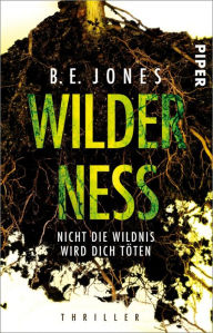 Title: Wilderness - Nicht die Wildnis wird dich töten: Thriller, Author: B. E. Jones