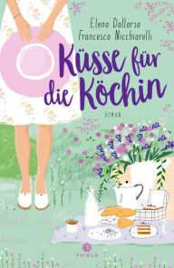 Title: Küsse für die Köchin: Roman, Author: Elena Dallorso