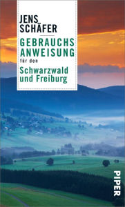 Title: Gebrauchsanweisung für den Schwarzwald und Freiburg, Author: Jens Schäfer