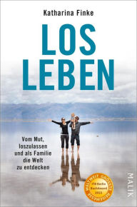 Title: Losleben: Vom Mut, loszulassen und als Familie die Welt zu entdecken, Author: Katharina Finke