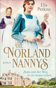 Title: Die Norland Nannys - Joan und der Weg in ein neues Leben: Roman, Author: Ella Perkins