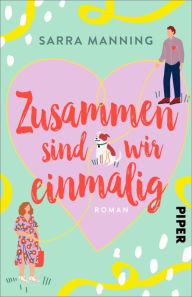 Title: Zusammen sind wir einmalig: Roman, Author: Sarra Manning