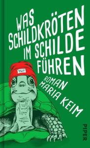 Title: Was Schildkröten im Schilde führen: Roman, Author: Maria Keim