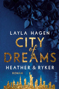 Title: City of Dreams - Heather & Ryker: Roman, Author: Layla Hagen