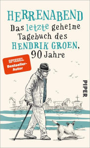 Downloads ebooks mp3 Herrenabend: Das letzte geheime Tagebuch des Hendrik Groen, 90 Jahre (English literature) 9783492999946 MOBI by 