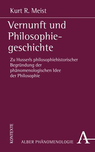 Vernunft und Philosophiegeschichte: Zu Husserls philosophiehistorischer Begrundung der phanomenologischen Idee der Philosophie